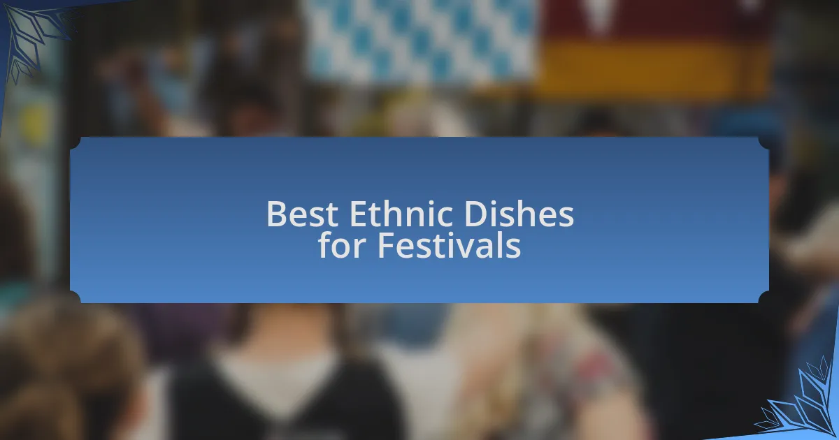 Best Ethnic Dishes for Festivals