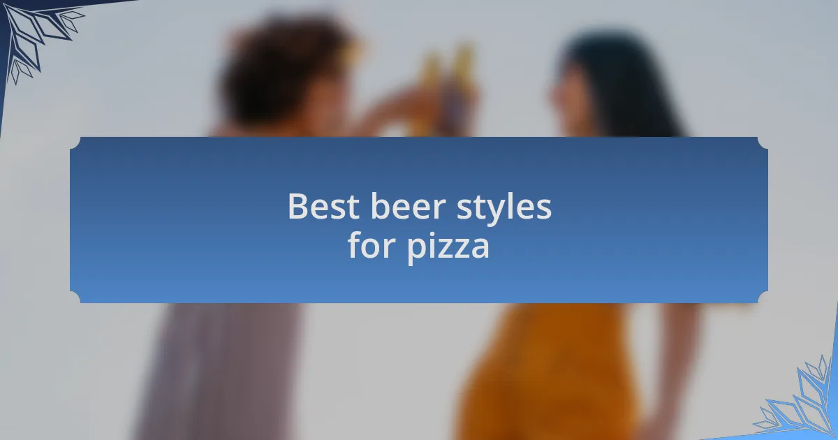 Best beer styles for pizza