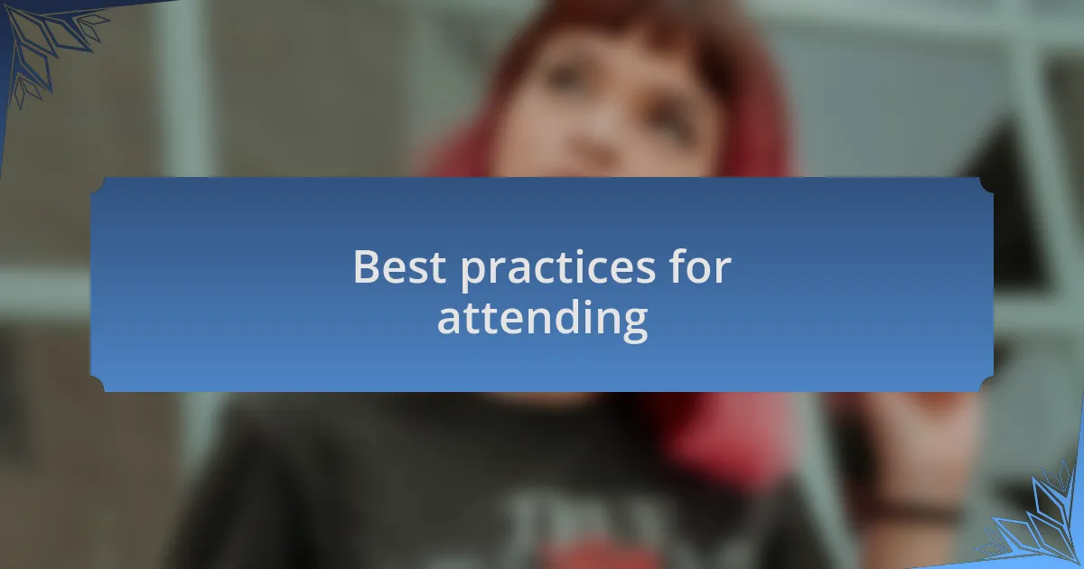 Best practices for attending