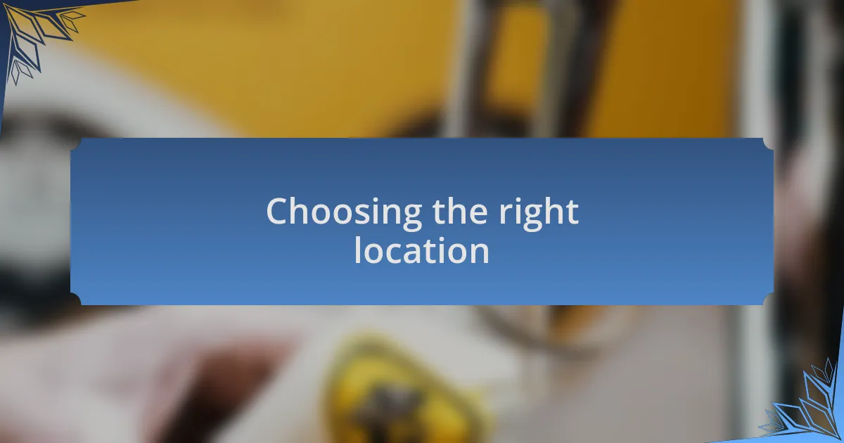 Choosing the right location
