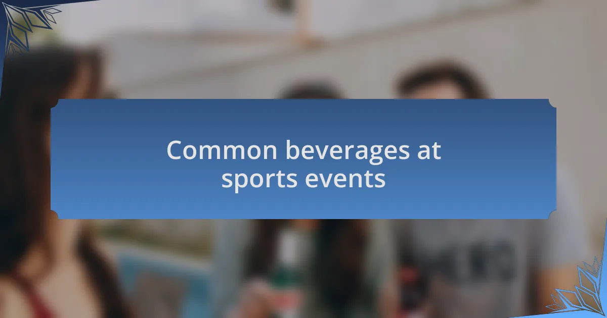 Common beverages at sports events