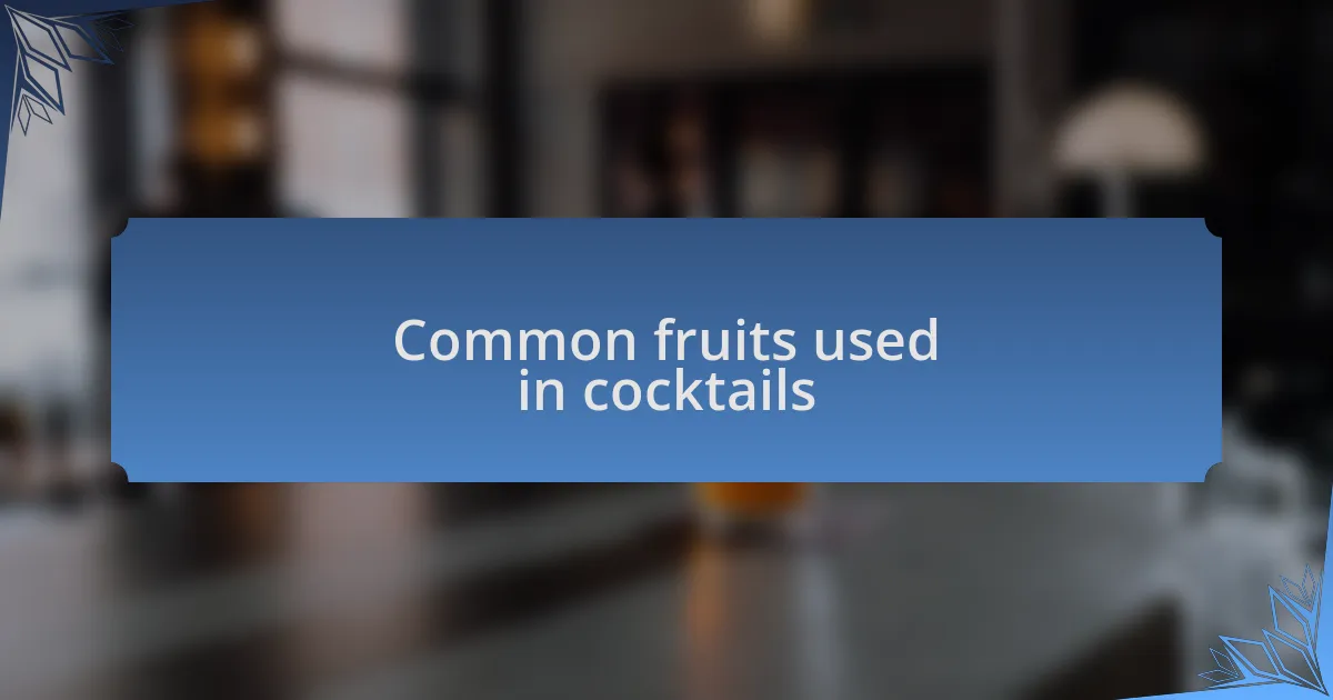 Common fruits used in cocktails