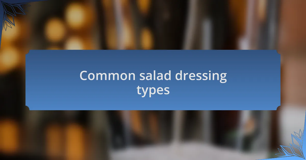 Common salad dressing types
