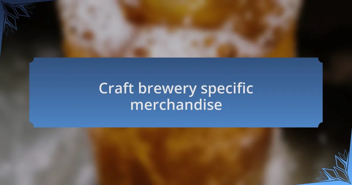 Craft brewery specific merchandise