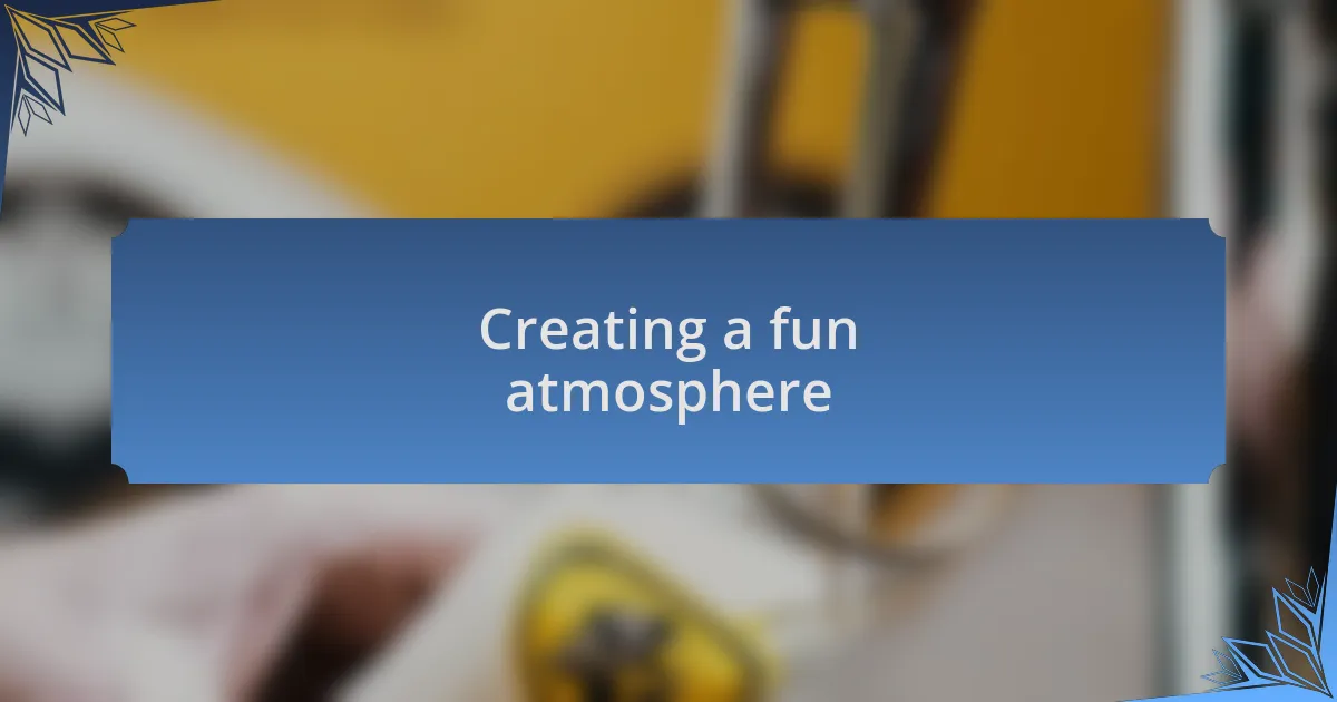 Creating a fun atmosphere