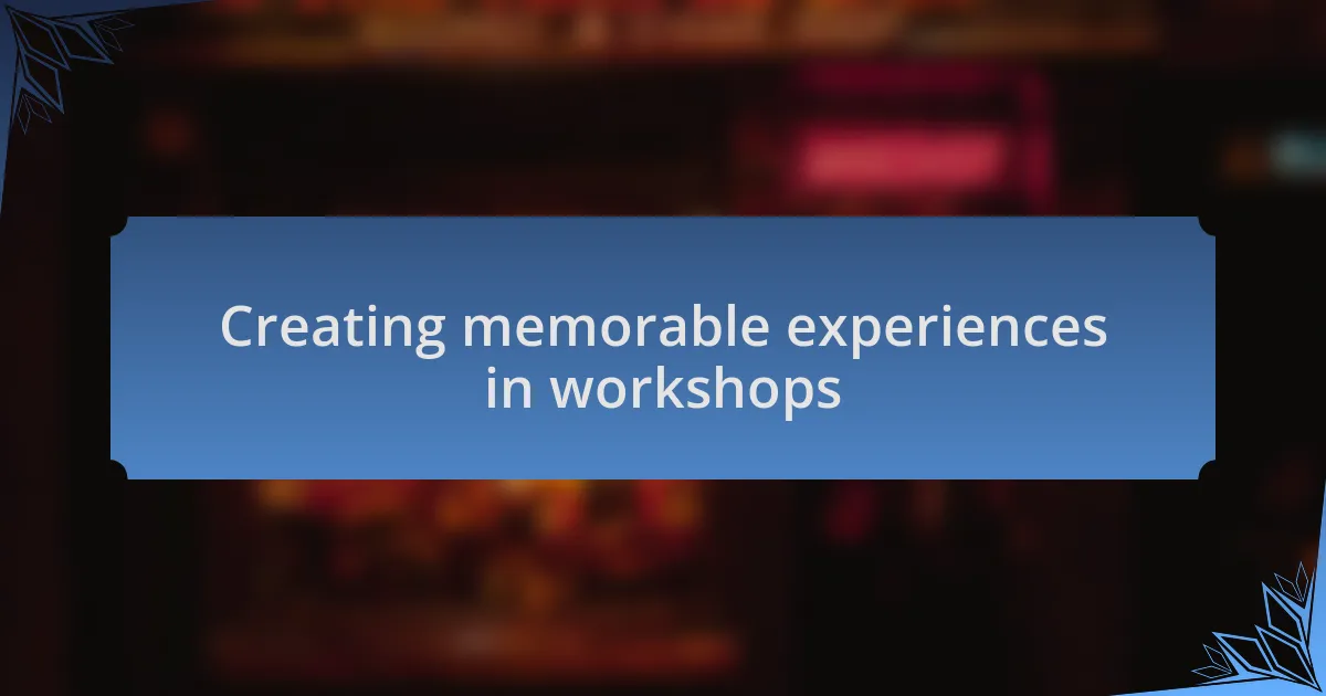 Creating memorable experiences in workshops