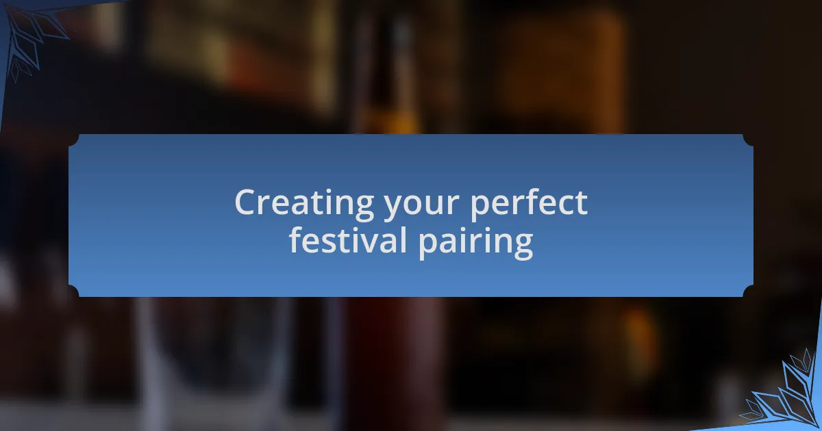 Creating your perfect festival pairing