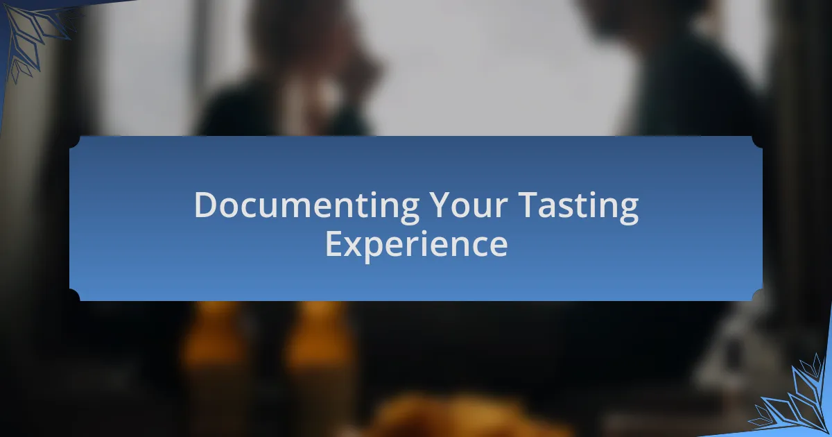Documenting Your Tasting Experience