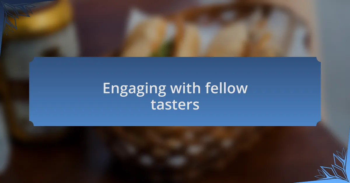 Engaging with fellow tasters