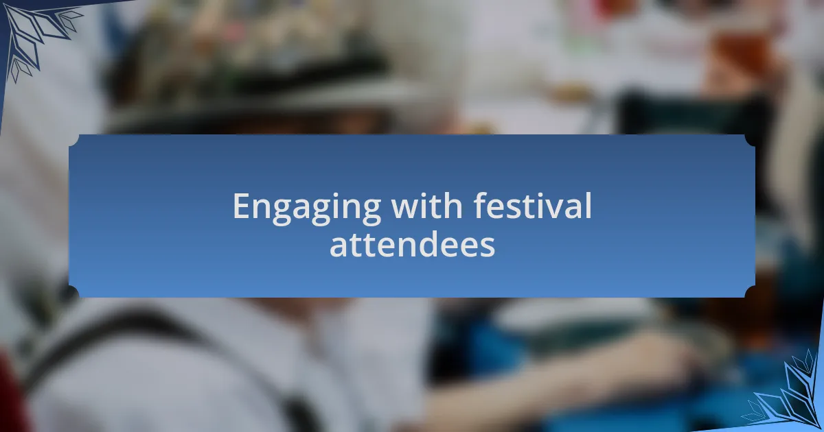 Engaging with festival attendees