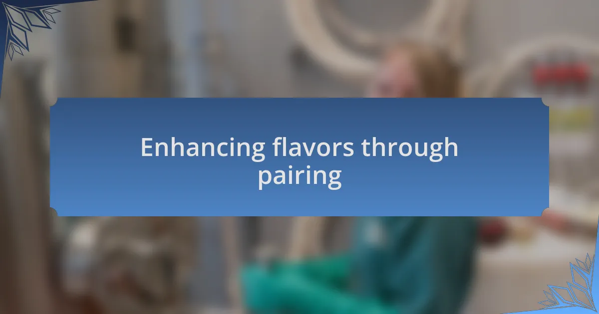 Enhancing flavors through pairing