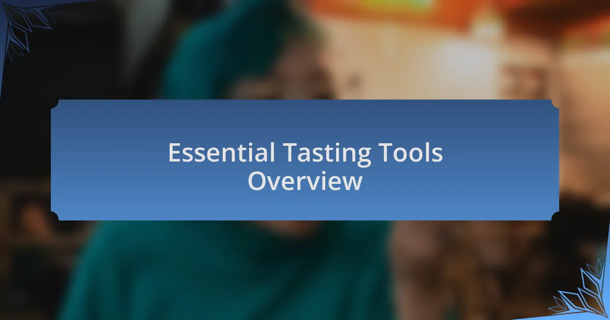 Essential Tasting Tools Overview