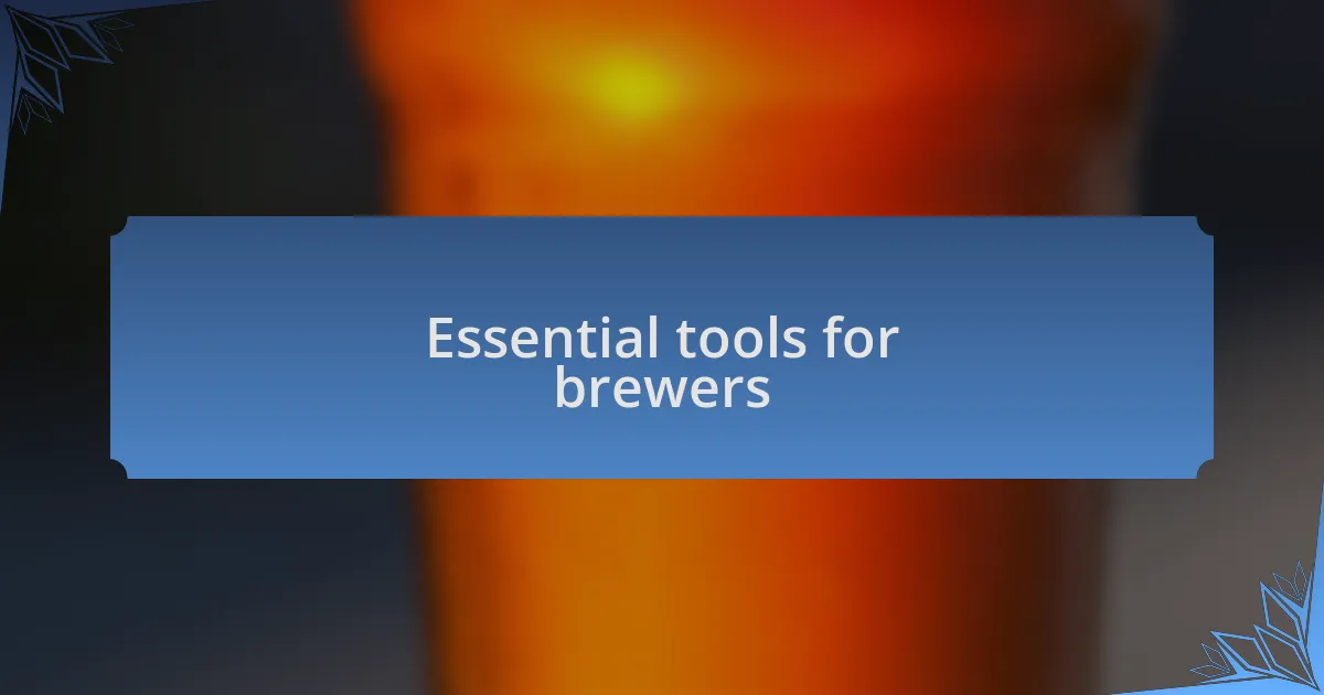Essential tools for brewers