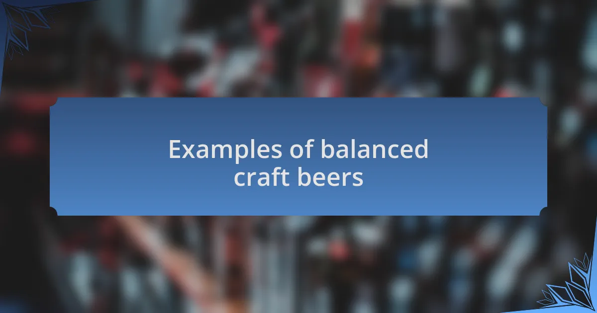 Examples of balanced craft beers