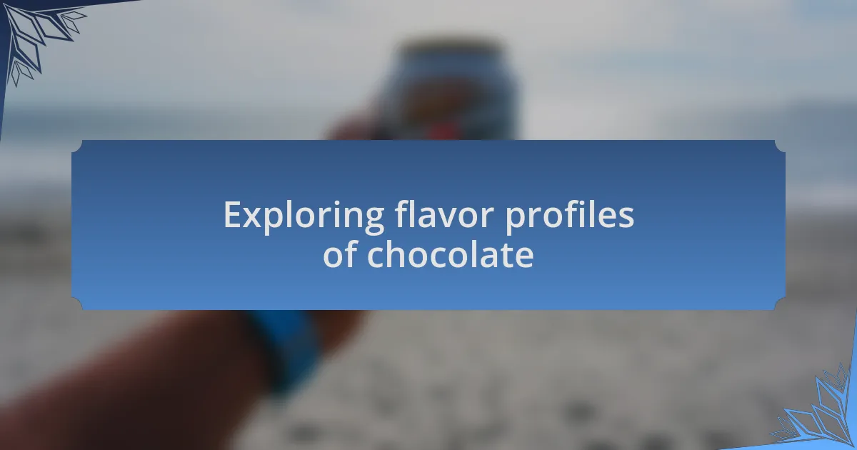 Exploring flavor profiles of chocolate