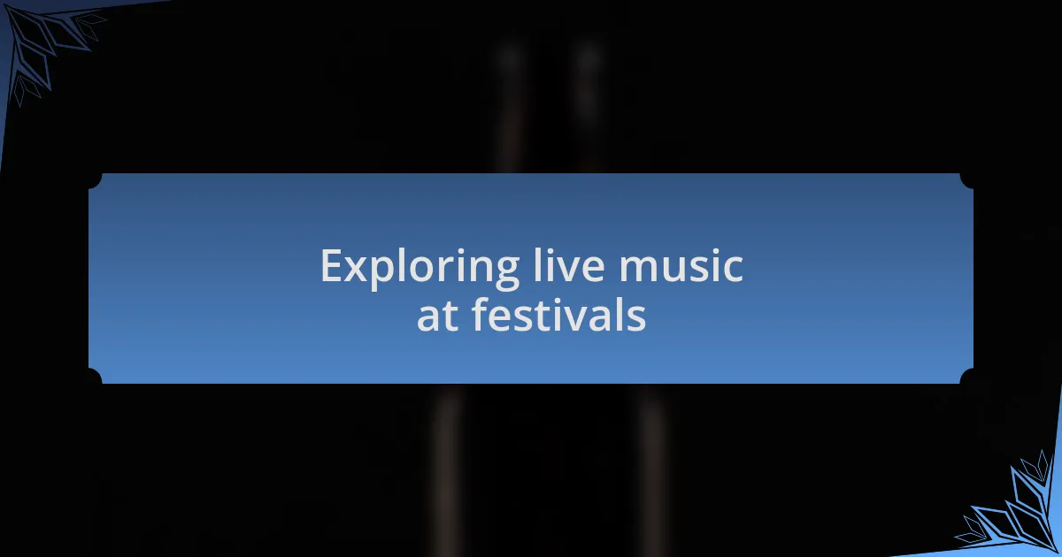 Exploring live music at festivals