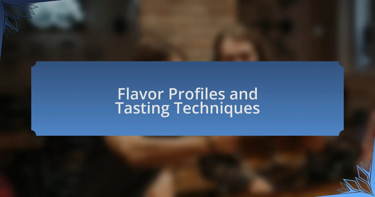 Flavor Profiles and Tasting Techniques