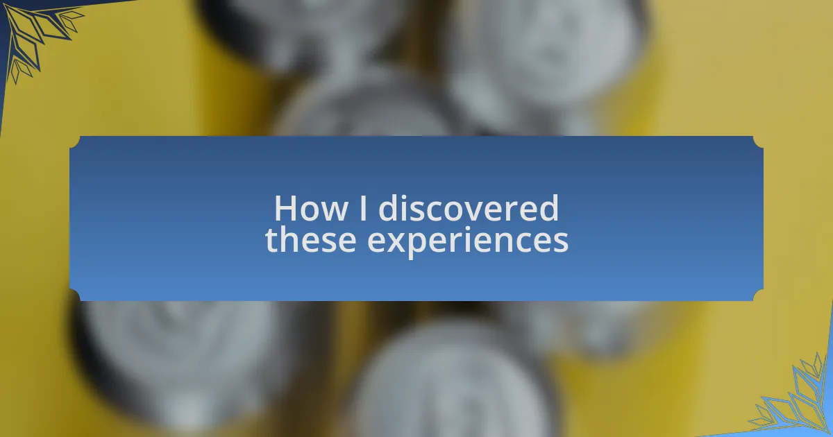 How I discovered these experiences