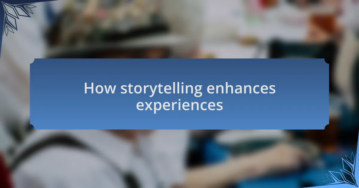 How storytelling enhances experiences