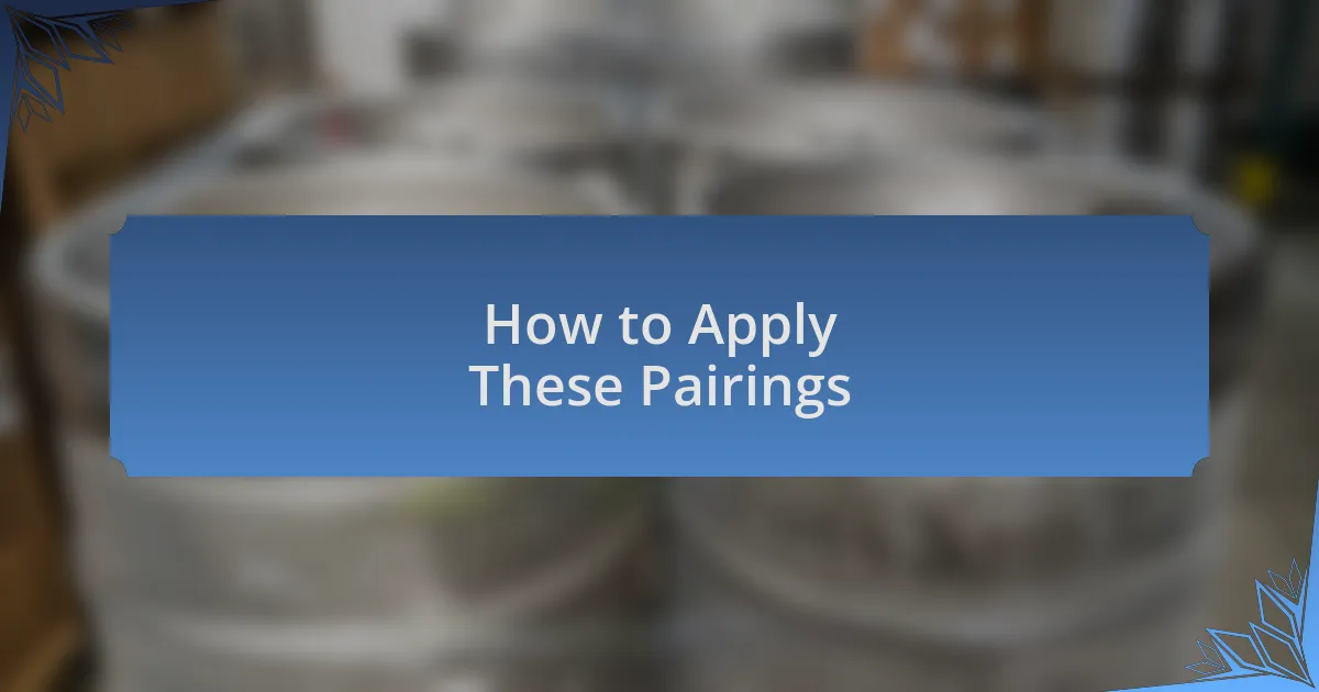 How to Apply These Pairings