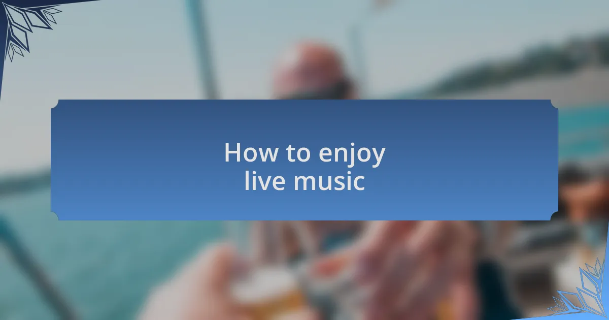 How to enjoy live music