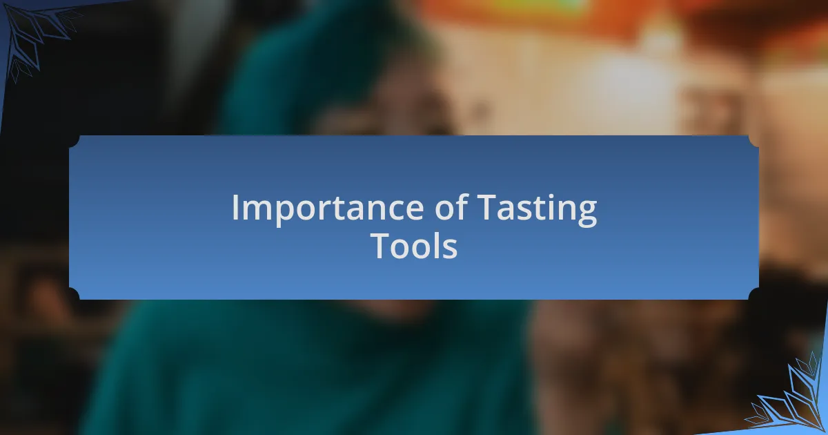 Importance of Tasting Tools