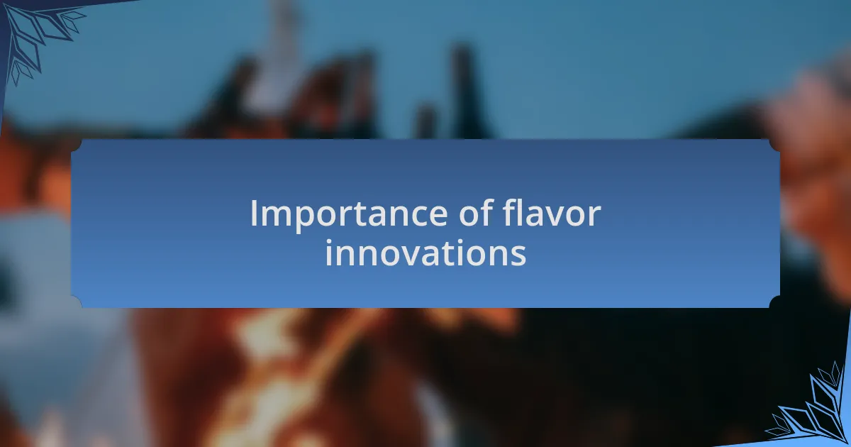 Importance of flavor innovations