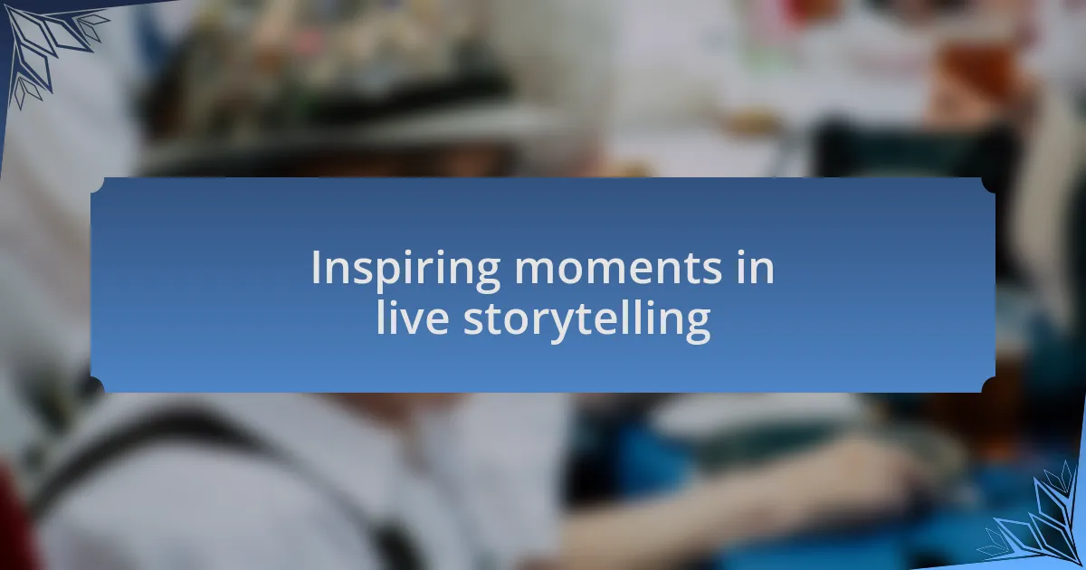 Inspiring moments in live storytelling