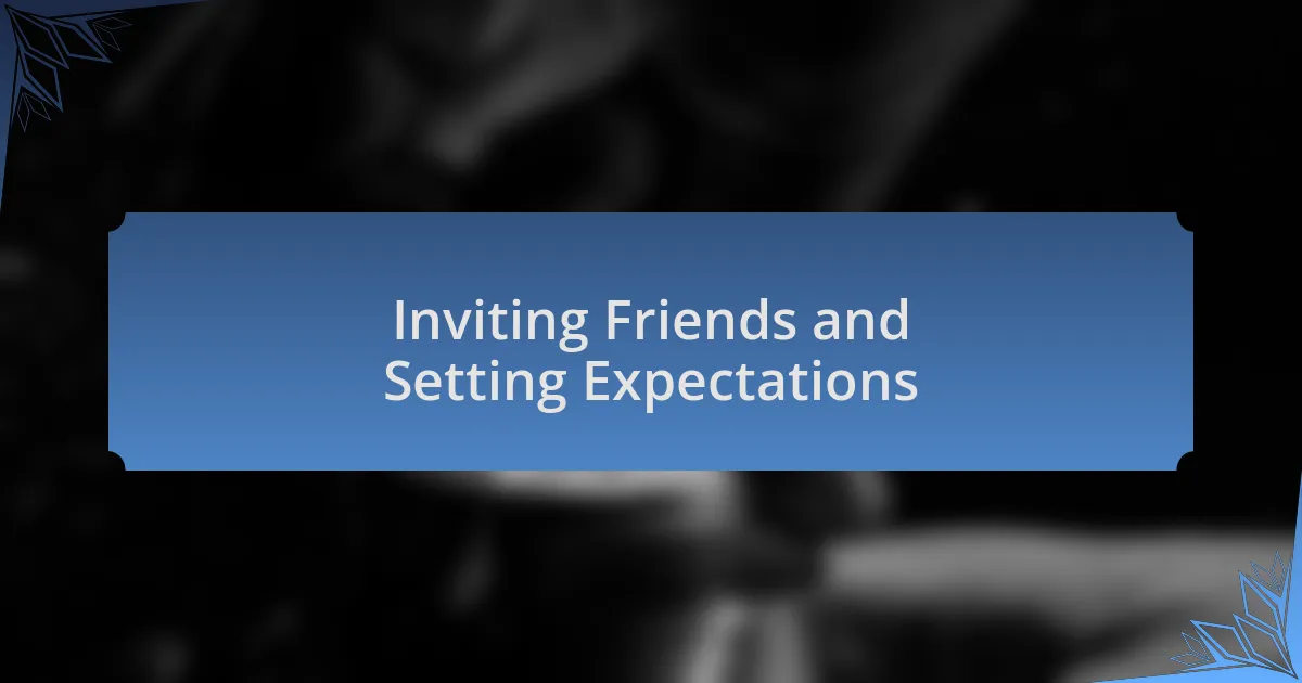 Inviting Friends and Setting Expectations