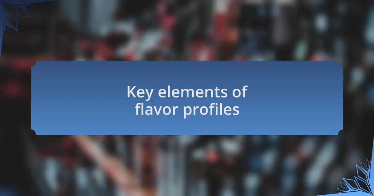 Key elements of flavor profiles