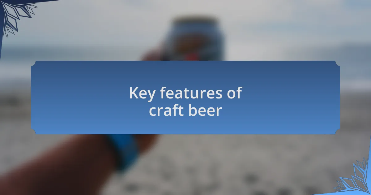 Key features of craft beer