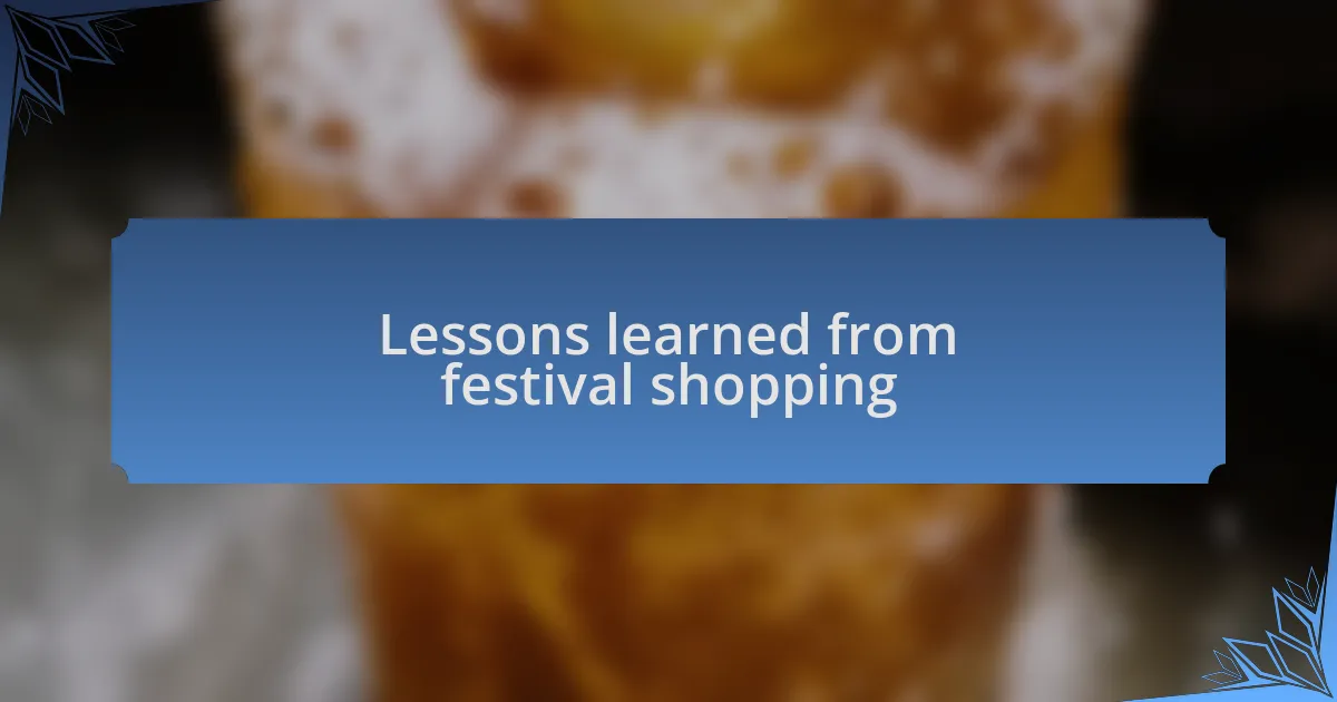 Lessons learned from festival shopping