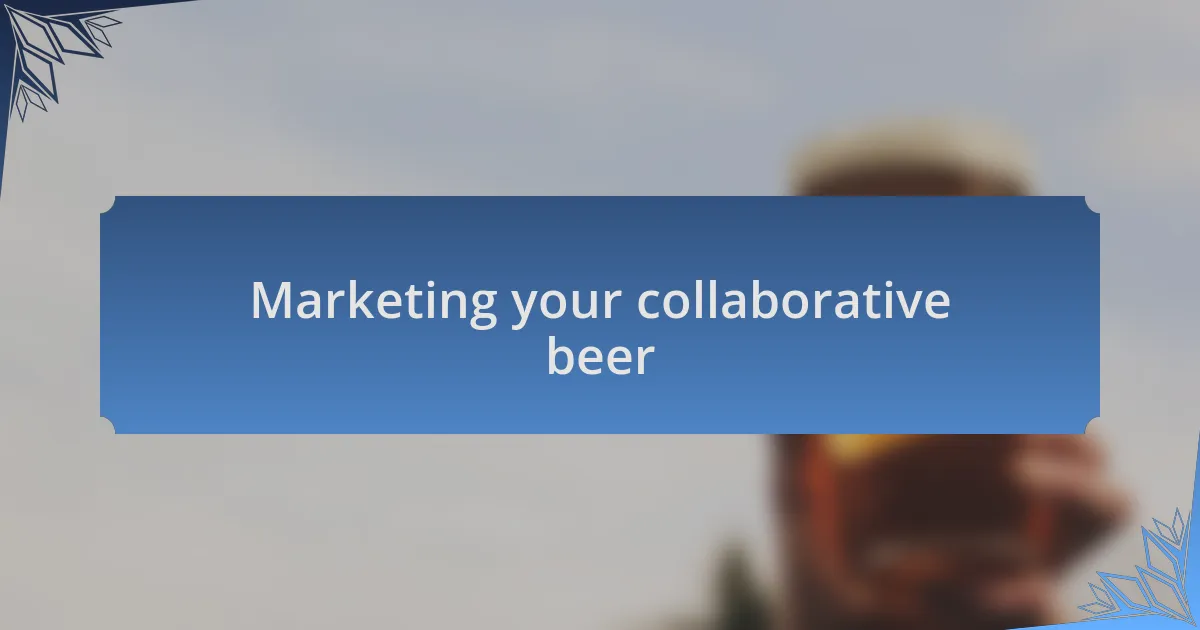 Marketing your collaborative beer