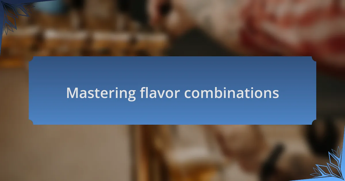 Mastering flavor combinations