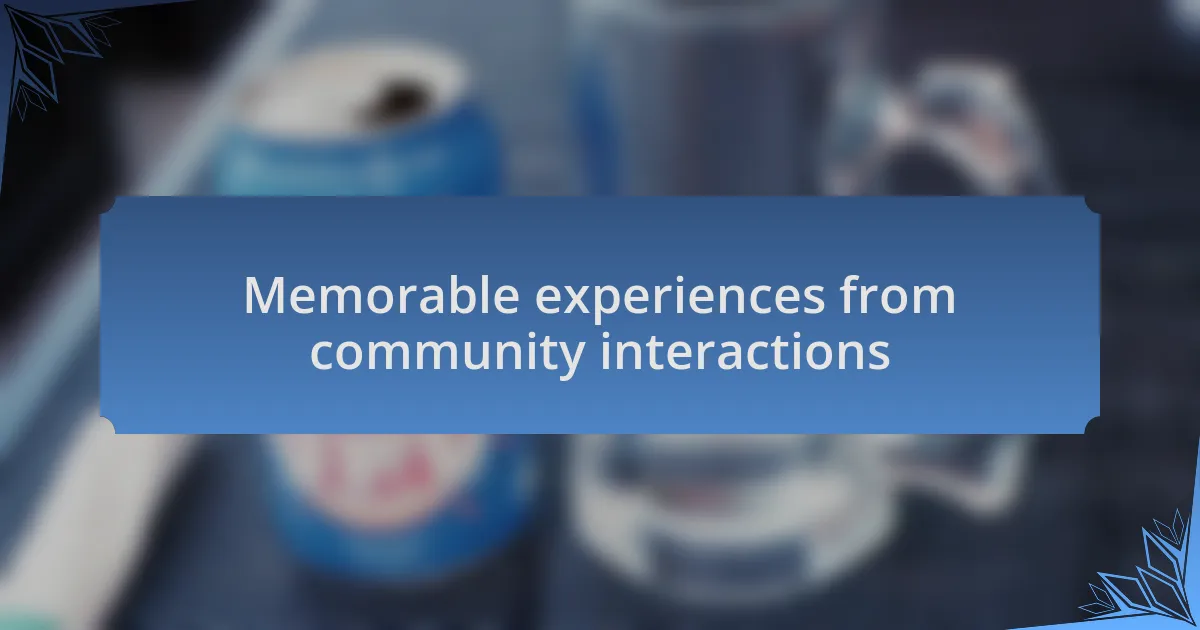 Memorable experiences from community interactions