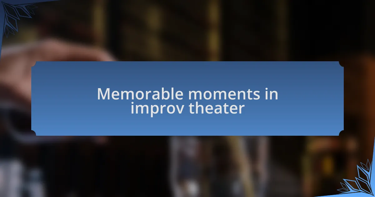 Memorable moments in improv theater