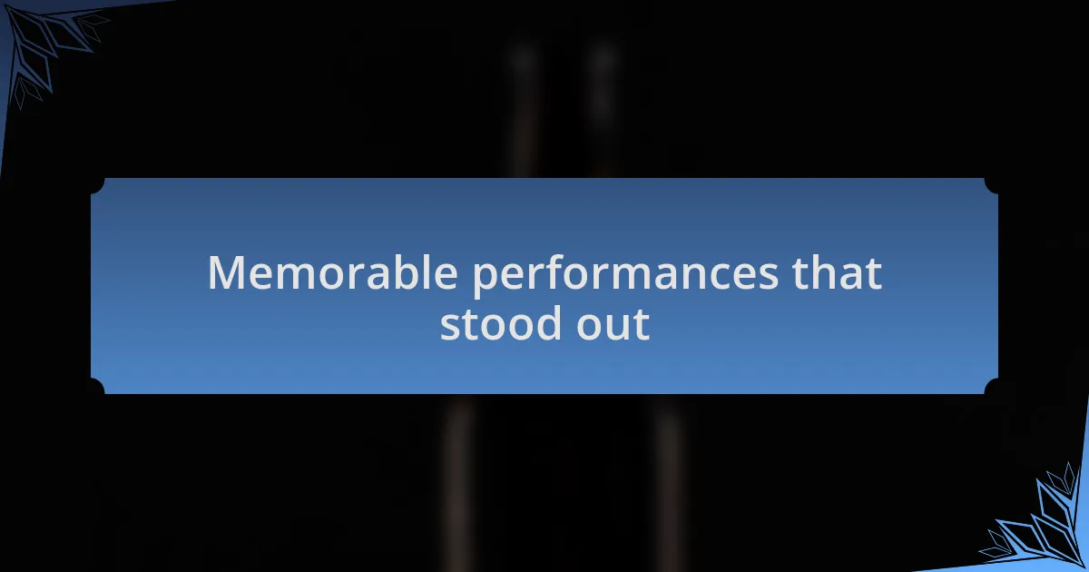 Memorable performances that stood out