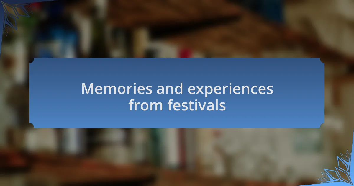 Memories and experiences from festivals