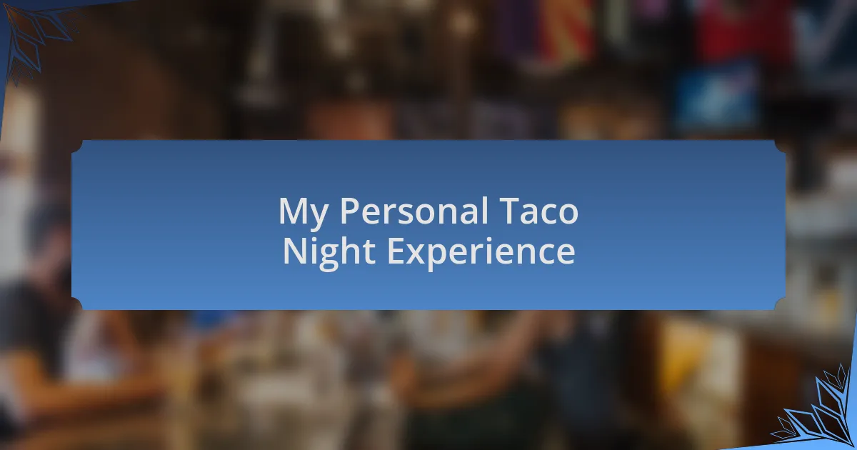 My Personal Taco Night Experience