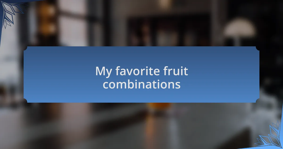 My favorite fruit combinations