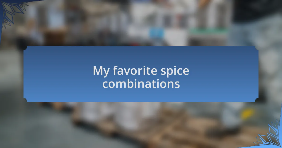 My favorite spice combinations