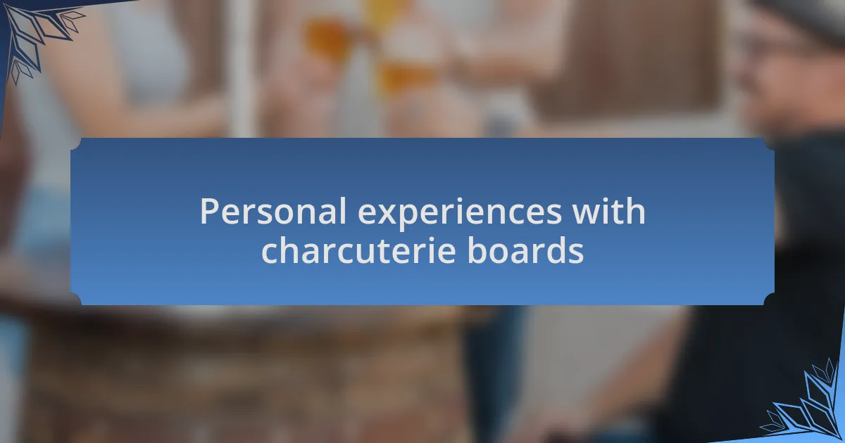 Personal experiences with charcuterie boards