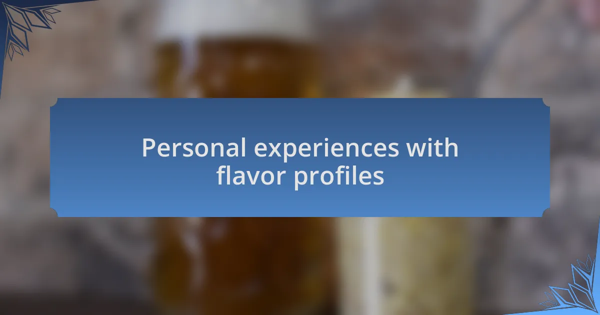 Personal experiences with flavor profiles