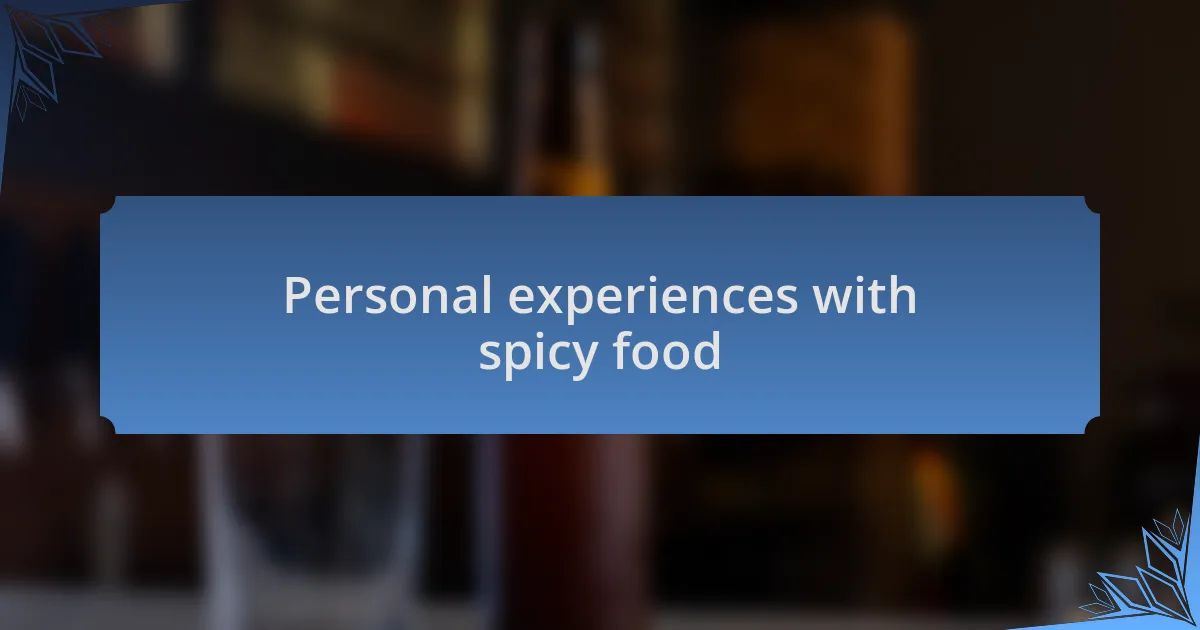 Personal experiences with spicy food