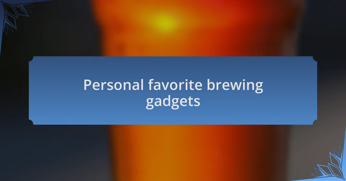 Personal favorite brewing gadgets
