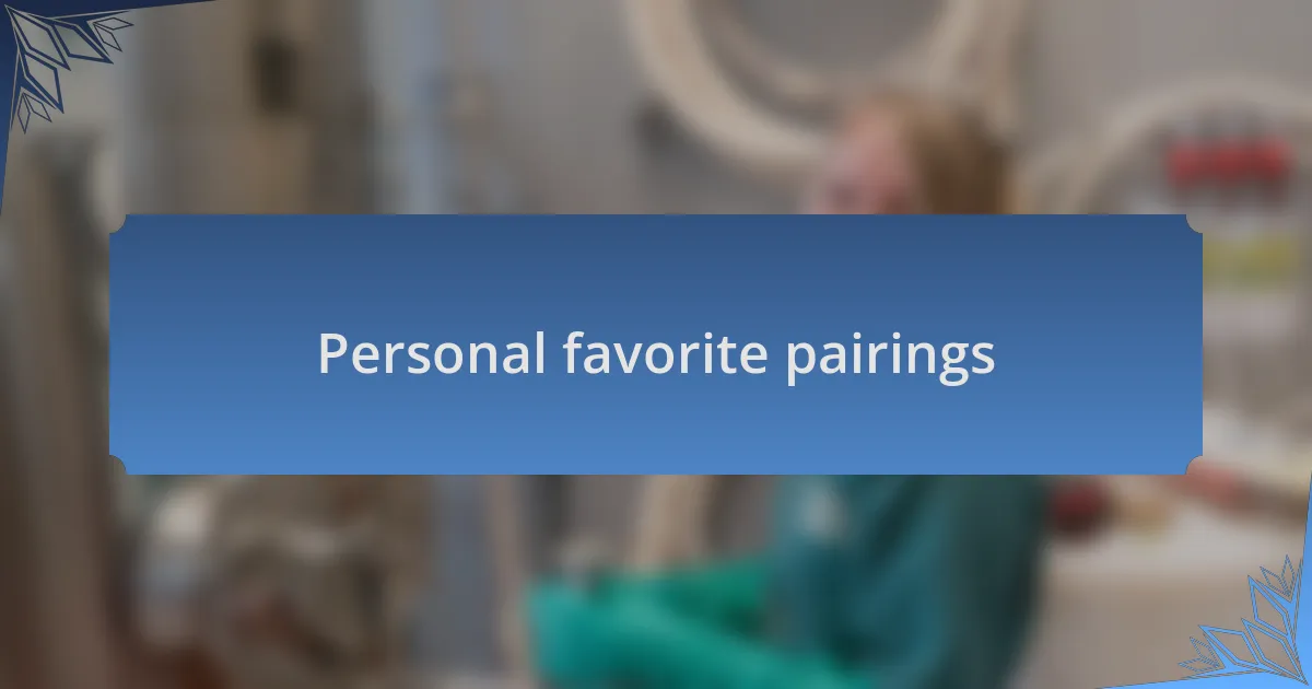 Personal favorite pairings