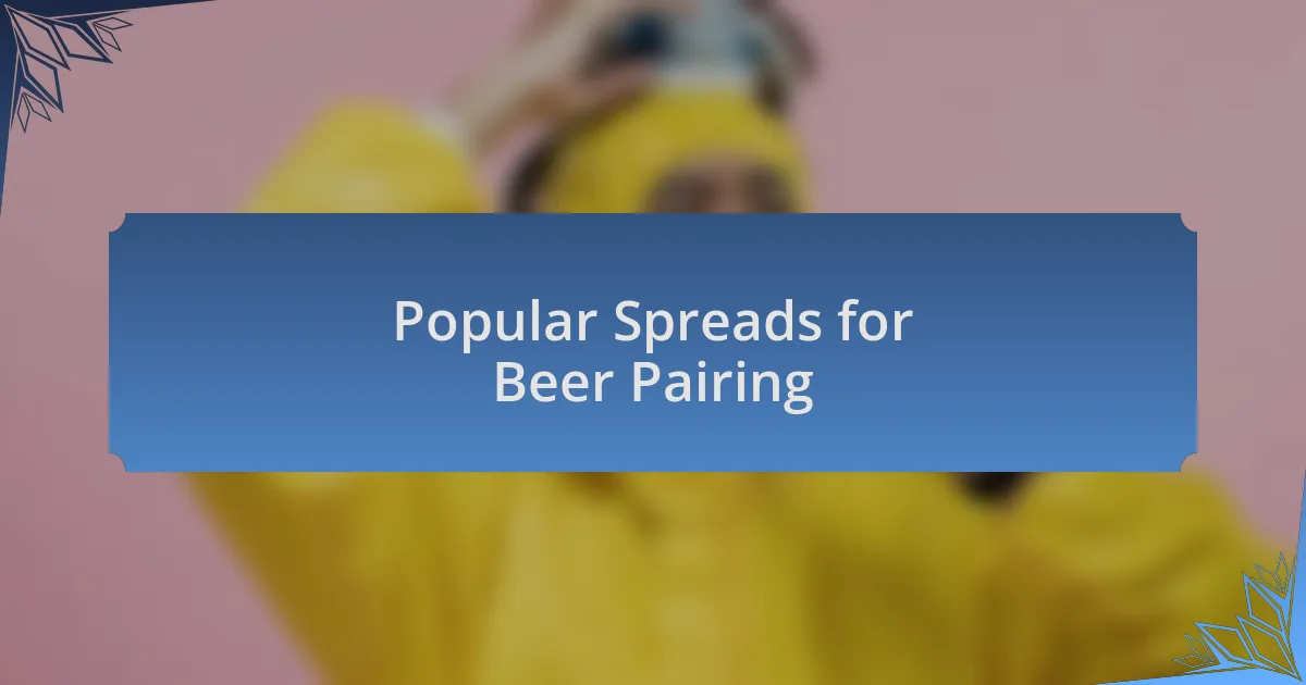 Popular Spreads for Beer Pairing