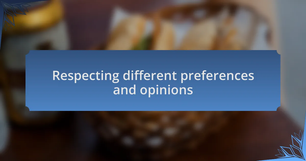 Respecting different preferences and opinions