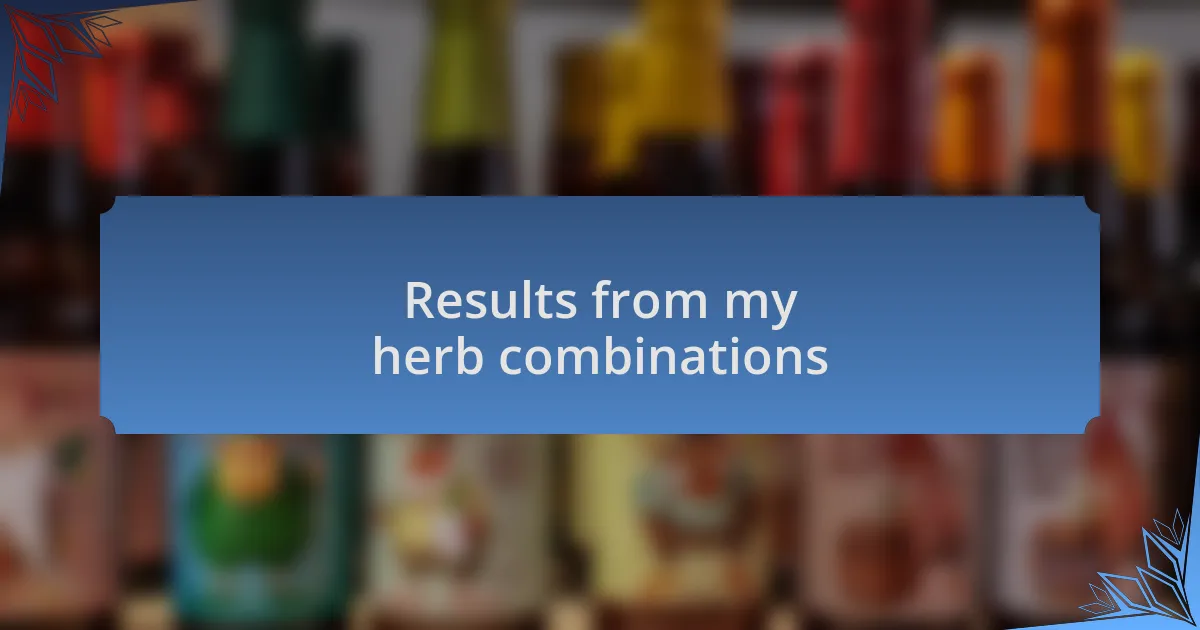 Results from my herb combinations