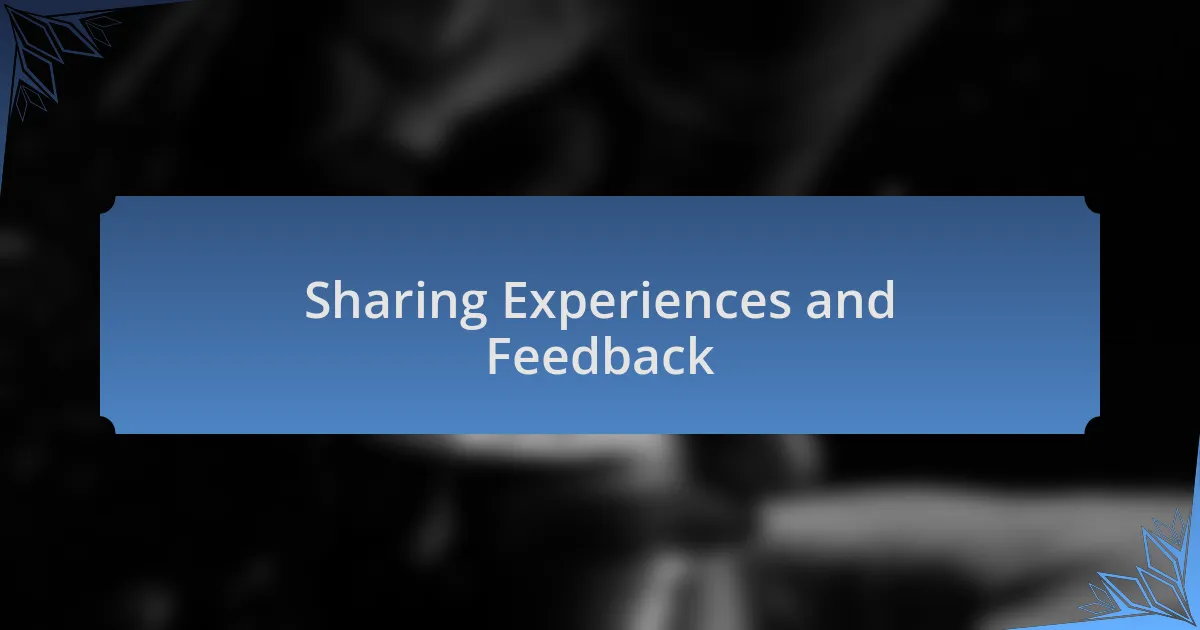 Sharing Experiences and Feedback